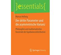 Der dritte Parameter und die asymmetrische Varianz: Philosophie und mathematisches Konstrukt der Equibalancedistribution (essentials)