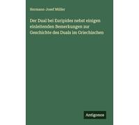 Der Dual bei Euripides nebst einigen einleitenden Bemerkungen zur Geschichte des Duals im Griechischen