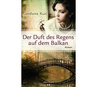 Der Duft des Regens auf dem Balkan, Kuic, Radas 9783990121696 Free Shipping.