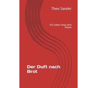 Der Duft nach Brot: Ein Leben lang nach Hause