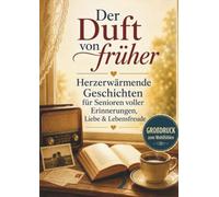 Der Duft von früher - Geschichten wie ein Heimweg in die Kindheit