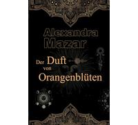 Der Duft von Orangenblüten (Orangenblüten-Saga)