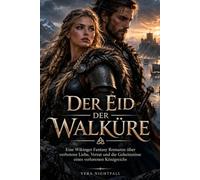 Der Eid der Walküre: Eine Wikinger Fantasy Romanze über verbotene Liebe, Verrat und die Geheimnisse eines verlorenen Königreichs (Die Saga der Walküre)