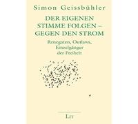 Der eigenen Stimme folgen - Gegen den Strom: Renegaten, Outlaws, Einzelgänger der Freiheit