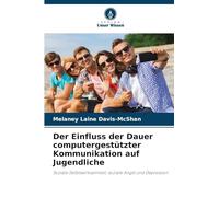 Der Einfluss der Dauer computergestützter Kommunikation auf Jugendliche: Soziale Selbstwirksamkeit, soziale Angst und Depression