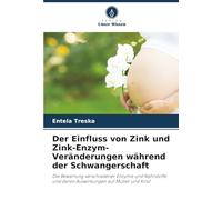 Der Einfluss von Zink und Zink-Enzym-Veränderungen während der Schwangerschaft: Die Bewertung verschiedener Enzyme und Nährstoffe und deren Auswirkungen auf Mutter und Kind