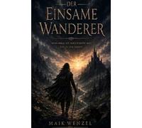 Der einsame Wanderer in der Dunkelheit: Der Lärm im Kopf der Welt - Ein Science-Fantasy-Roman
