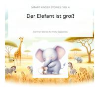 Der Elefant ist groß: Vol4 : (The Big Elephant) - Gegensätze lernen (Learn Opposites) (Smart Kinder Stories)