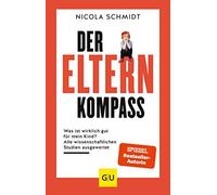 Der Elternkompass: Was ist wirklich gut für mein Kind? Alle wissenschaftlichen Studien ausgewertet