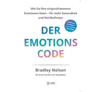Der Emotionscode: Wie Sie Ihre eingeschlossenen Emotionen lösen für mehr Gesundheit und Wohlbefinden