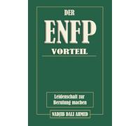 DER ENFP-VORTEIL: Leidenschaft zur Berufung machen (DER MBTI-VORTEIL)