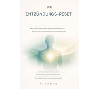 DER ENTZÜNDUNG ZURÜCKSETZEN: Warum das moderne Leben den Körper ständig unter Druck setzt und wie man ohne Extreme das Gleichgewicht wiederherstellen kann