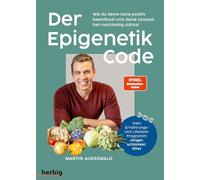 Der Epigenetik-Code: Wie du deine Gene positiv beeinflusst und deine Gesundheit nachhaltig stärkst. Dein Ernährungs- und Lifestyle-Programm: Jünger, schlanker, fitter