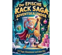 Der epische Kack-Saga Adventskalender - 24 Tage Abenteuer auf dem Klo: Von der Klobrille ins Abenteuer - jeden Tag eine neue verrückte Wahl
