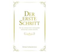 DER ERSTE SCHRITT: Über das Geheimnis deiner Lebensqualität und den Weg zu deinen Antworten