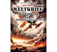 Der Erste Weltkrieg: Der Luftkrieg / Fliegerkräfte / Kriegführung in und aus der Luft