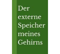 Der externe Speicher meines Gehirns: Lach über die Vergesslichkeit des Lebens und schreib es auf