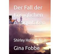 Der Fall der Königlichen Antiquitäten: Shirley Holmes Nr. 2 (Shirley Holmes Detektiv)
