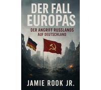 Der Fall Europas: Der Angriff Russlands auf Deutschland