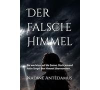 Der falsche Himmel: Sie warteten auf die Sonne. Doch jemand hatte längst den Himmel übernommen.