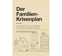 Der Familien-Krisenplan: Wasser, Wärme, Licht und Sicherheit - in 16 Schritten vorbereitet, ohne Panik