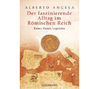 Der faszinierende Alltag im Römischen Reich: Kaiser, Huren, Legionäre