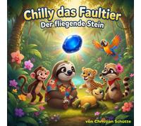 Der fliegende Stein: Chilly das Faultier - Band 7 | Eine Geschichte über Staunen und Freundschaft (Chilly, das Faultier - Chillige Dschungelabenteuer)