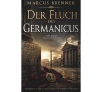 Der Fluch des Germanicus: Ein Kriminalroman aus dem alten Rom: Band 1 der Reihe »Mord am Tiber«