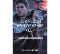 Der Fluch von Drazmir Keep: Eine Geschichte von Verrat, Schatten und einer Liebe, die durch den Blutmond verbunden ist