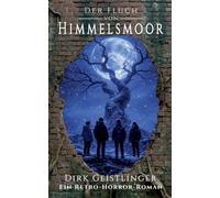 Der Fluch von Himmelsmoor: Ein Retro-Horror-Roman über Freundschaft, Mut und das Erwachsenwerden