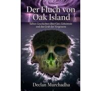 Der Fluch von Oak Island: Sieben Geschichten über Gier, Geheimnis und das Grab des Vergessens