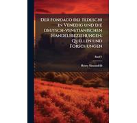 Der Fondaco dei Tedeschi in Venedig und die deutsch-venetianischen Handelsbeziehungen. Quellen und Forschungen