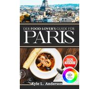 Der Food Lover's Guide für Paris: Versteckte kulinarische Juwelen und authentische Aromen erwarten Ihren Teller