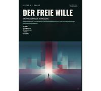 Der freie Wille: Eine philosophische Vermessung: Determinismus, Libertarismus und Kompatibilismus im Licht von Neurobiologie und Handlungstheorie.