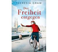 Der Freiheit entgegen: Roman | Die Pille, Kennedy und die Suche nach Freiheit - Lieblingsautorin Theresia Graw erzählt vom Aufbruch in eine neue Zeit