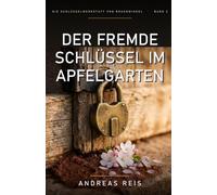 Der fremde Schlüssel im Apfelgarten (Die Schlüsselwerkstatt von Rosenwinkel)