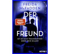Der Freund - Ist er dein Traumpartner oder dein Killer?: Thriller - Der SPIEGEL-Nr.1-Bestseller. Von der Autorin des Weltbestsellers »Wenn sie wüsste«