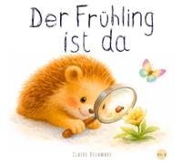 Der Frühling ist da: Eine sanfte Frühlingsgeschichte für Kinder ab 2 Jahren - Bilderbuch über die Natur und das Erwachen des Frühlings
