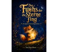 Der Fuchs der die Sterne fing: 24 magische Gutenachtgeschichten (Filu und das Sternenglas)