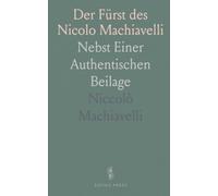Der Fürst des Nicolo Machiavelli: Nebst Einer Authentischen Beilage