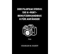 DER FUJIFILM X100VI: 130 X-PERT-BENUTZERHANDBUCH FÜR ANFÄNGER: A TIMELESS SMILE: THE ENDURING CHARM OF AN ENTERTAINMENT LEGEND.