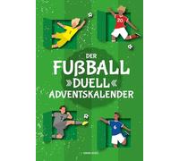 Der Fußball-Duell-Adventskalender: 24 Duelle für eine spannende Adventszeit für Jungen und Mädchen ab 7 Jahren