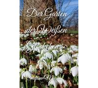 Der Garten der Weißen Glöckchen: Im Herzen der Erinnerung - auf der Suche nach einem Vater
