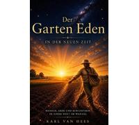 Der Garten Eden in der Neuen Zeit: Mensch, Erde und Bewusstsein in einer Welt im Wandel