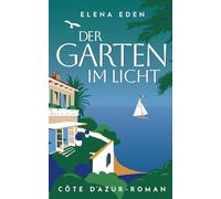 Der Garten im Licht: Côte d'Azur-Roman (Frankreich-Serie)