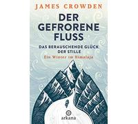 Der gefrorene Fluss: Das berauschende Gluck der, Crowden, Liebl.