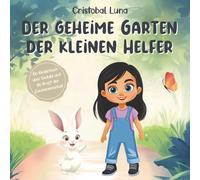 Der Geheime Garten der Kleinen Helfer: Ein Kinderbuch über Geduld, Teamarbeit und die Unerwarteten Belohnungen der Freundlichkeit