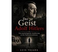 Der Geist Adolf Hitlers: Eine psychologische Annäherung an den Nationalsozialismus (Ideología de Adolfo Hitler)