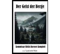 Der Geist der Berge: Kommissar Röslis Davoser Komplott (Schweizer Kriminalfälle)