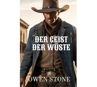 Der Geist der Wüste: Kurzgeschichten aus dem Alten Westen Mit Owen Stone (kurze Westernromane)